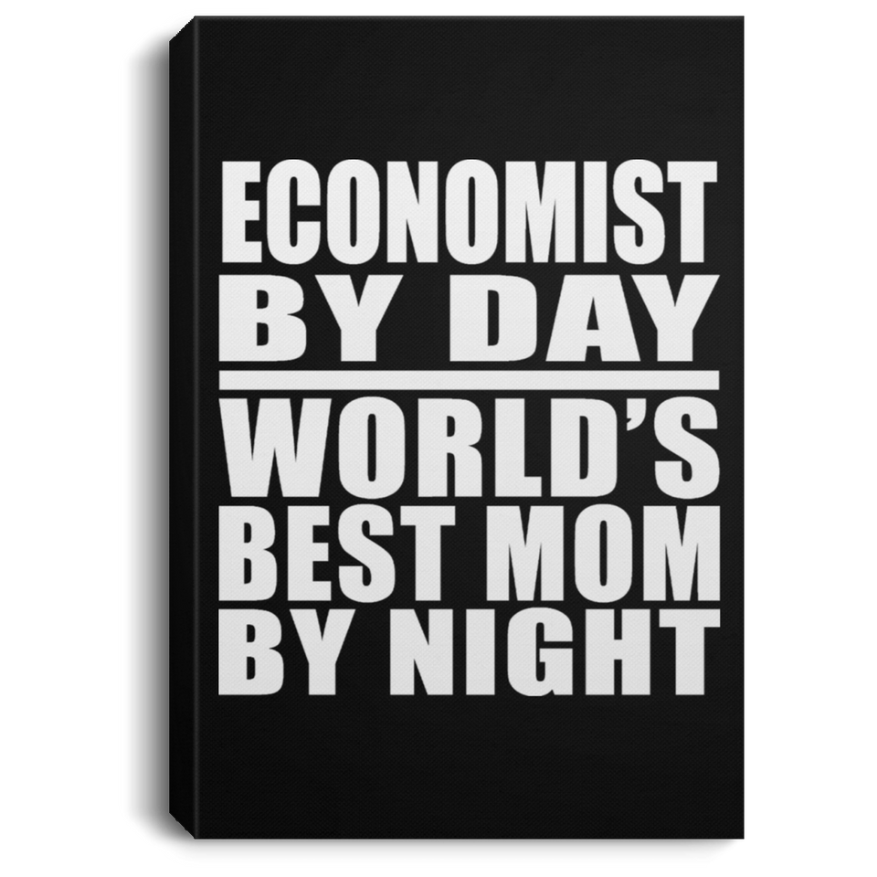 Economist By Day World's Best Mom By Night - Canvas Portrait