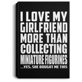 I Love My Girlfriend More Than Collecting Miniature Figurines - Canvas Portrait