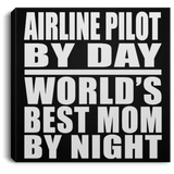 Airline Pilot By Day World's Best Mom By Night - Canvas Square