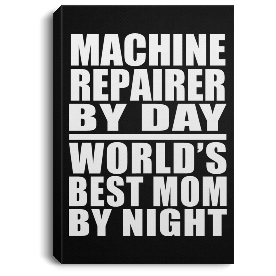 Machine Repairer By Day World's Best Mom By Night - Canvas Portrait