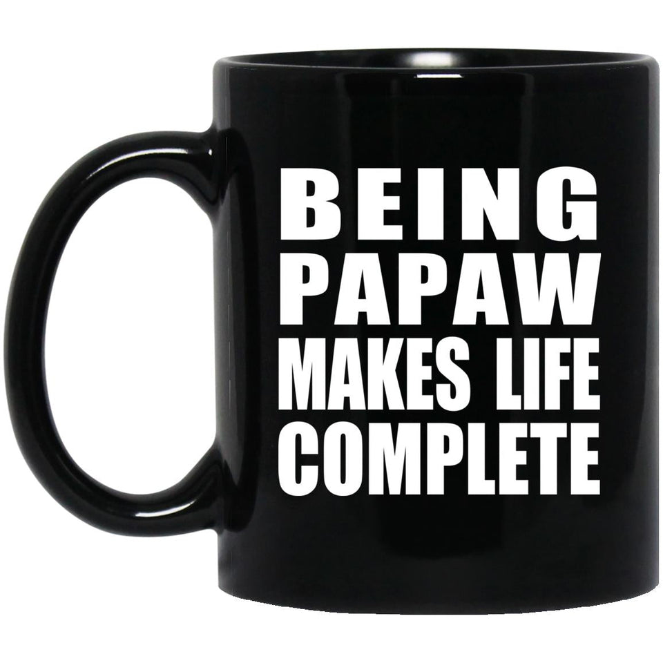 Being Papaw Makes Life Complete - 11oz Coffee Mug Black