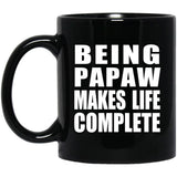 Being Papaw Makes Life Complete - 11oz Coffee Mug Black