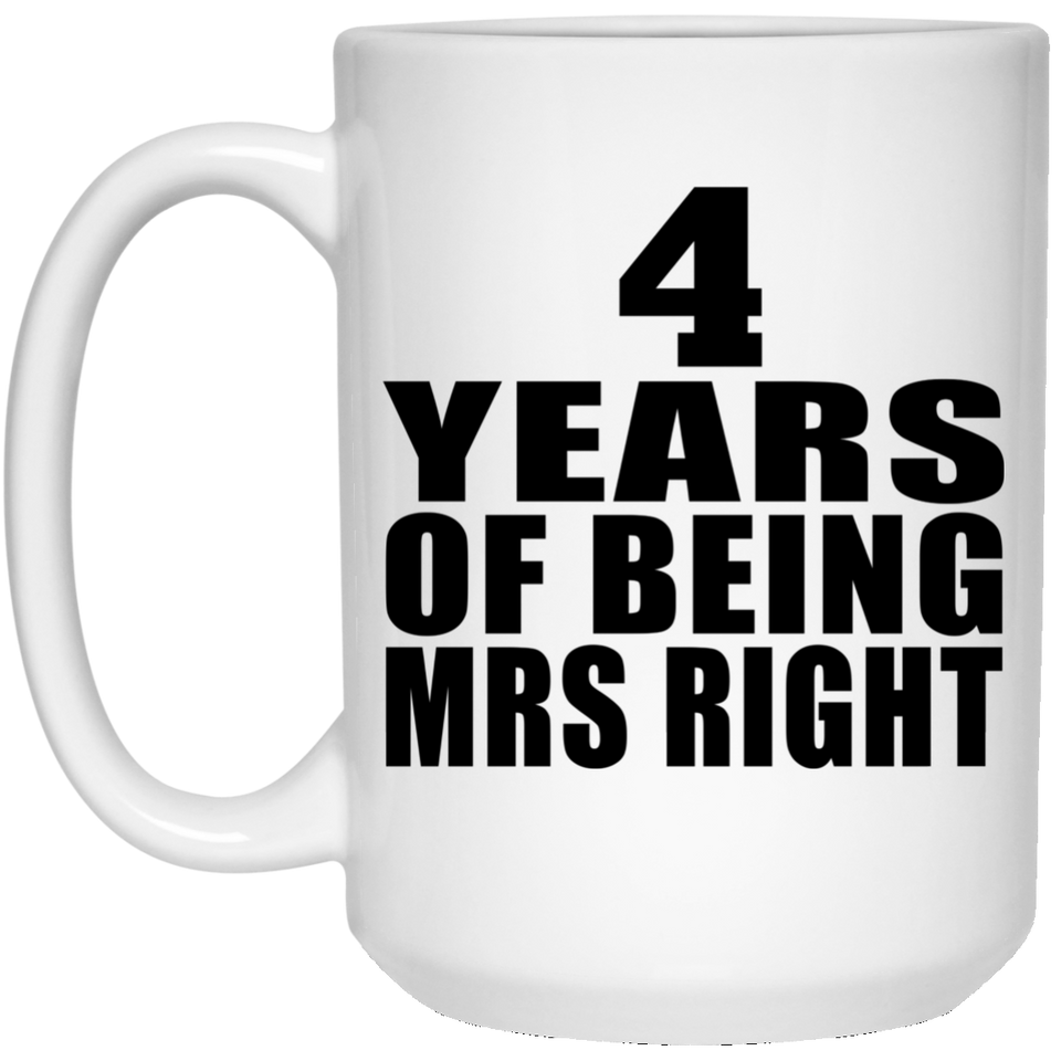 4th Anniversary 4 Years Of Being Mrs Right - 15 Oz Coffee Mug