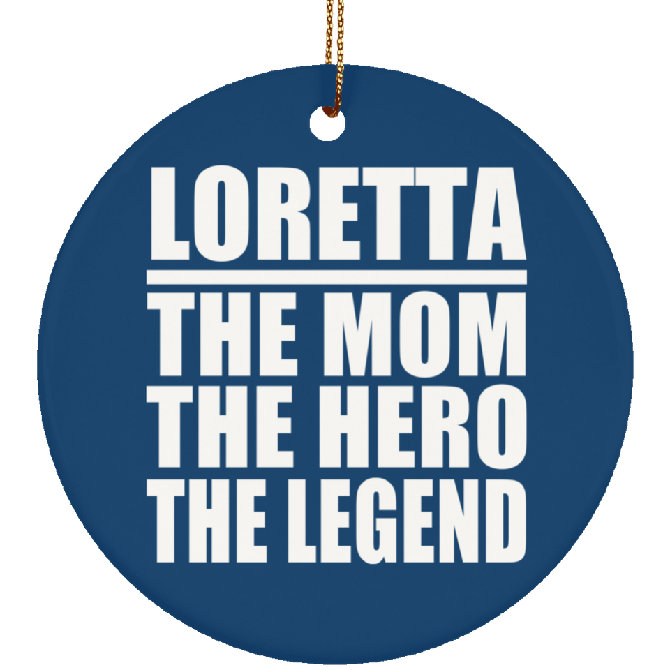 Loretta The Mom The Hero The Legend - Circle Ornament
