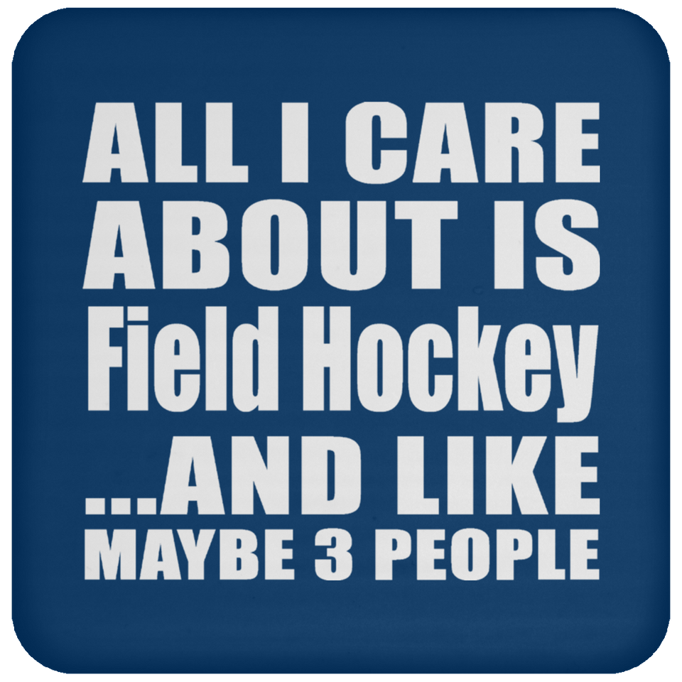 All I Care About Is Field Hockey - Drink Coaster