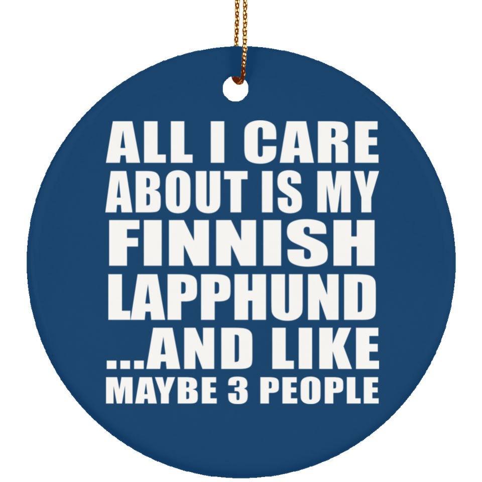 All I Care About Is My Finnish Lapphund - Circle Ornament