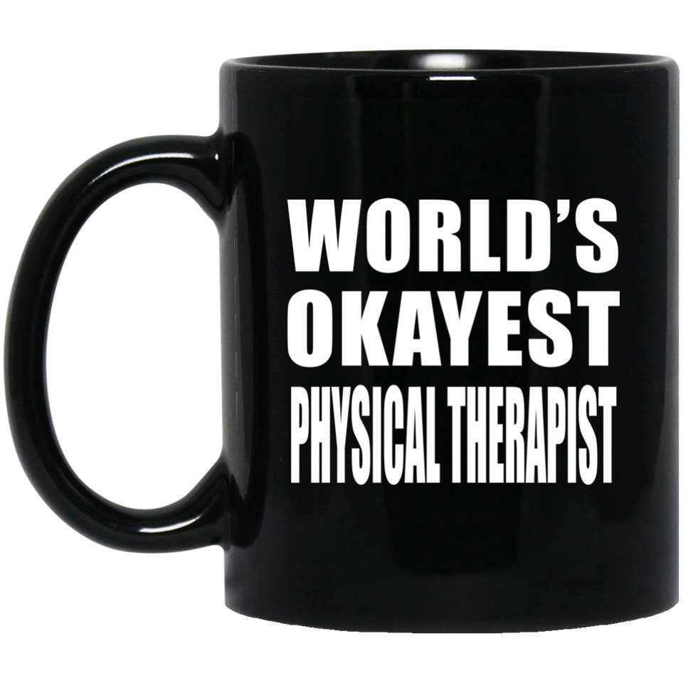 World's Okayest Physical Therapist - 11 Oz Coffee Mug Black