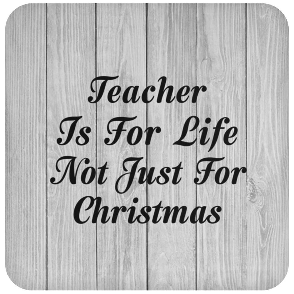 Teacher Is For Life Not Just For Christmas - Drink Coaster F