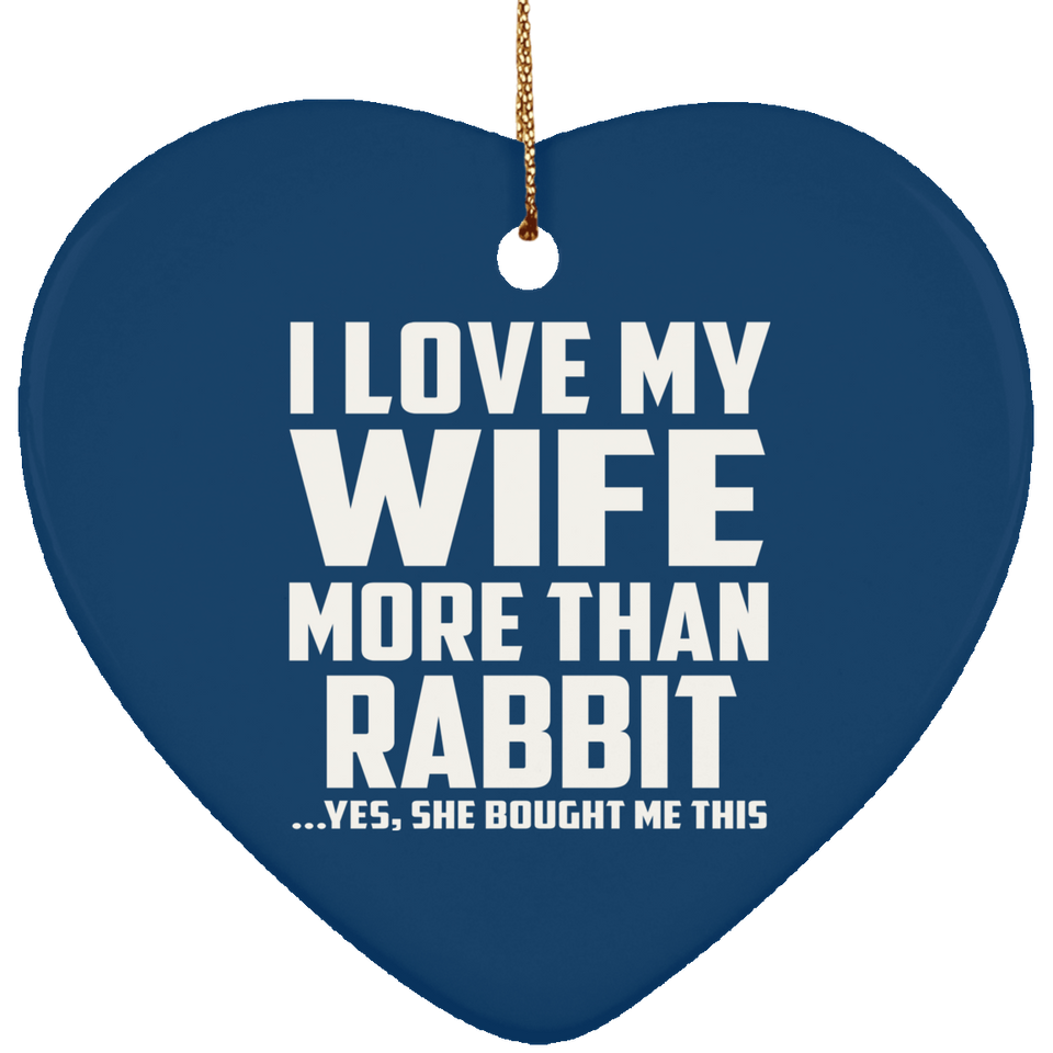 I Love My Wife More Than Rabbit - Heart Ornament