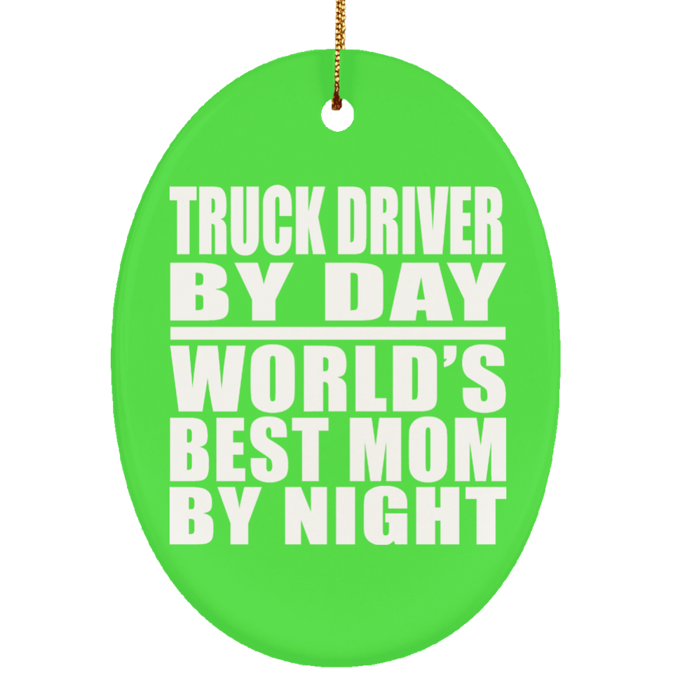 Truck Driver By Day World's Best Mom By Night - Oval Ornament