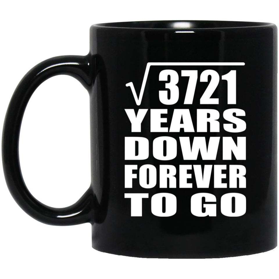 61st Anniversary Square Root of 3721 Years Down Forever To Go - 11oz Coffee Mug Black