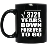 61st Anniversary Square Root of 3721 Years Down Forever To Go - 11oz Coffee Mug Black