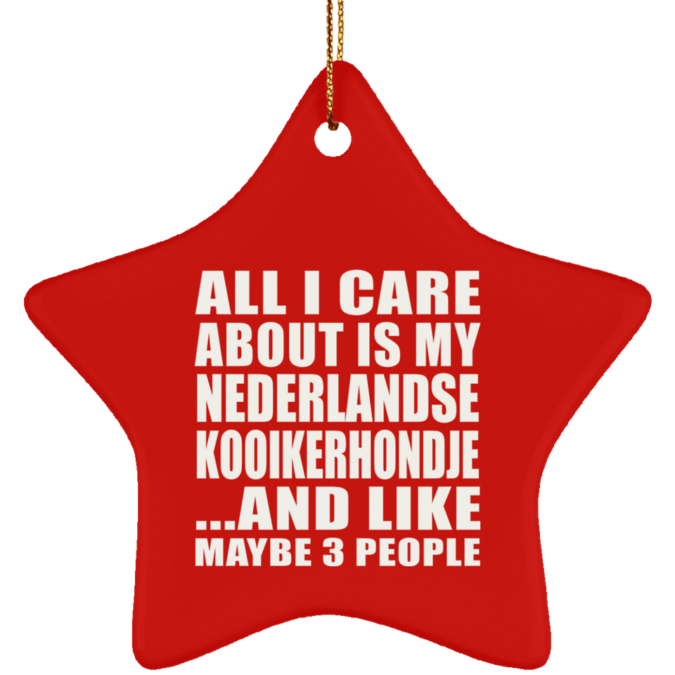 All I Care About Is My Nederlandse Kooikerhondje - Star Ornament