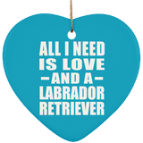 All I Need Is Love And A Labrador Retriever - Heart Ornament