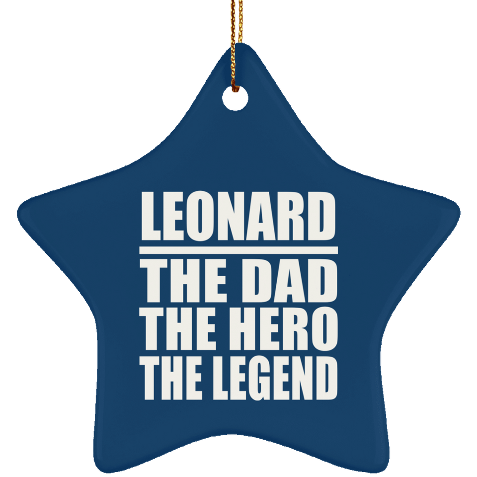 Leonard The Dad The Hero The Legend - Star Ornament