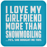 I Love My Girlfriend More Than Snowmobiling - Drink Coaster