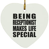 Being Receptionist Makes Life Special - Heart Ornament