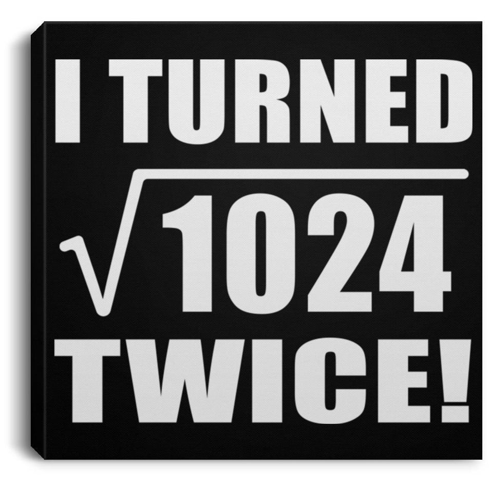 64th Birthday I Turned Square Root of 1024 Twice - Canvas Square