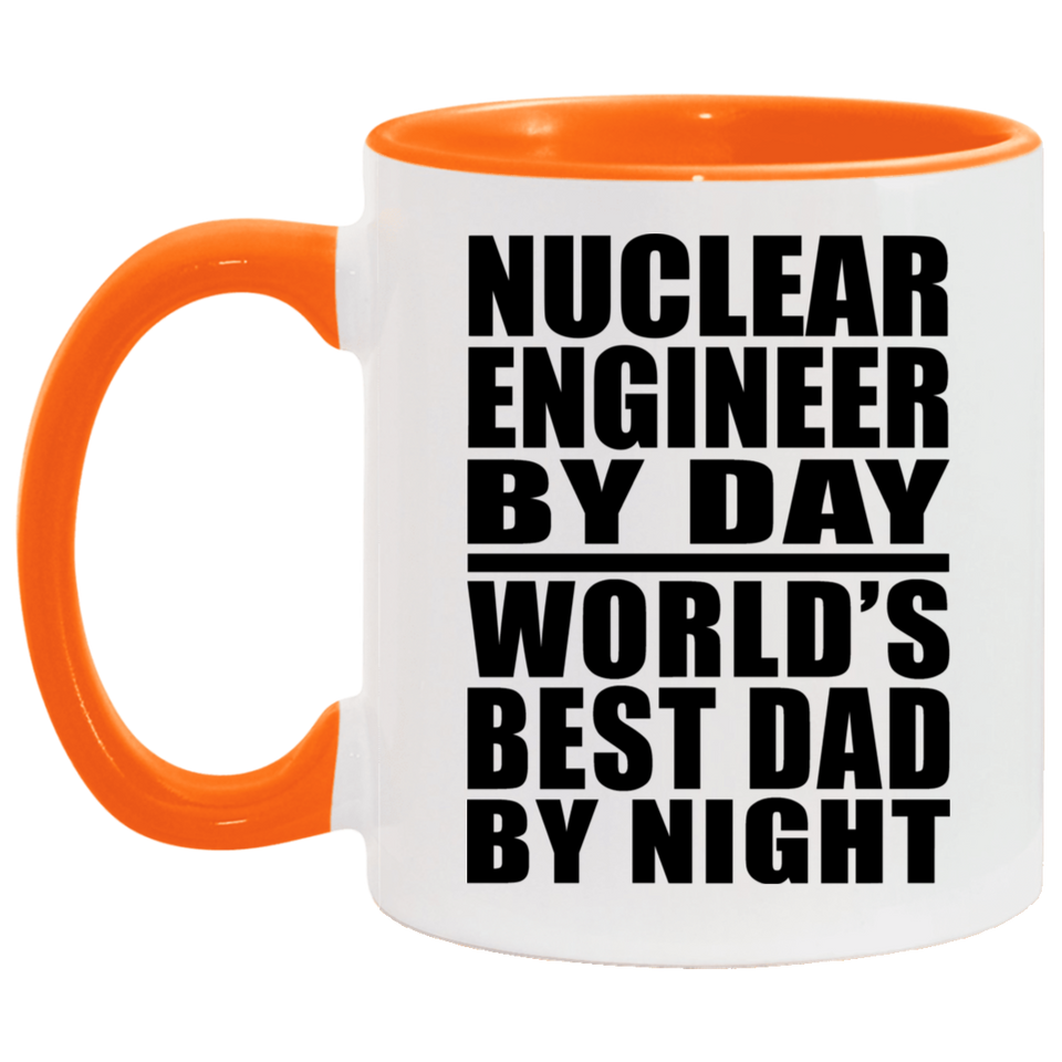 Nuclear Engineer By Day World's Best Dad By Night - 11oz Accent Mug Orange