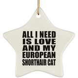 All I Need Is Love And My European Shorthair Cat - Star Ornament