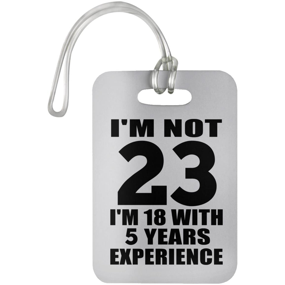 23rd Birthday I'm Not 23 I'm 18 With 5 Years Experience - Luggage Bag Tag