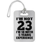 23rd Birthday I'm Not 23 I'm 18 With 5 Years Experience - Luggage Bag Tag