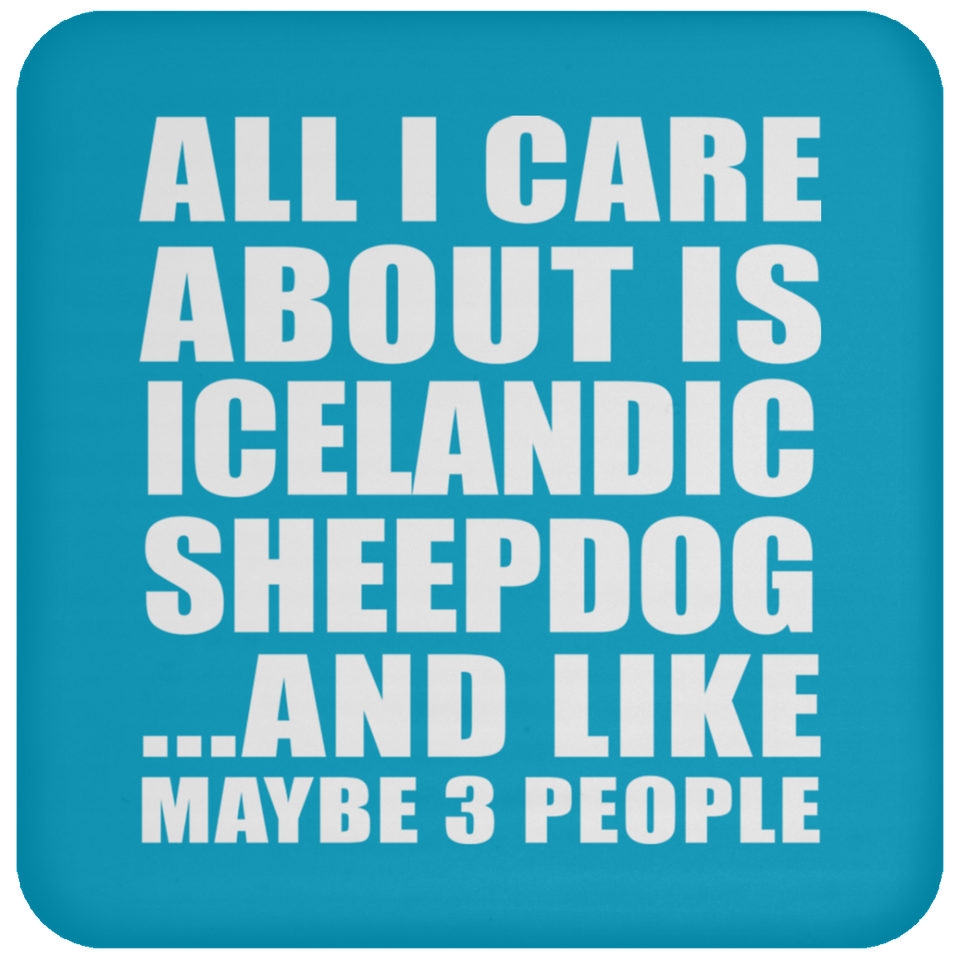 All I Care About Is Icelandic Sheepdog - Drink Coaster