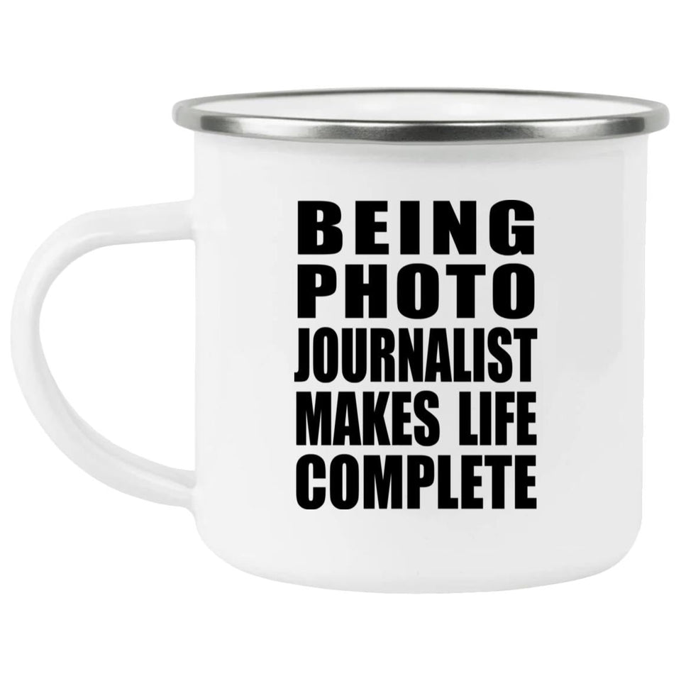 Being Photo Journalist Makes Life Complete - 12oz Camping Mug