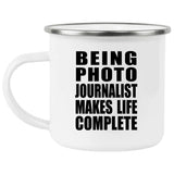 Being Photo Journalist Makes Life Complete - 12oz Camping Mug