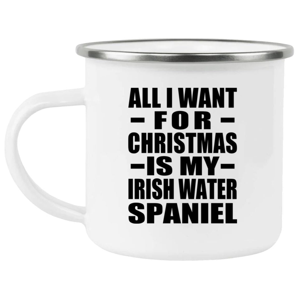 All I Want For Christmas Is My Irish Water Spaniel - 12oz Camping Mug