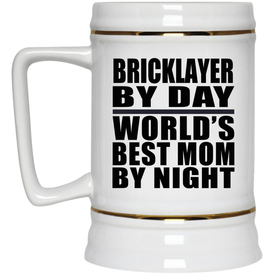 Bricklayer By Day World's Best Mom By Night - Beer Stein