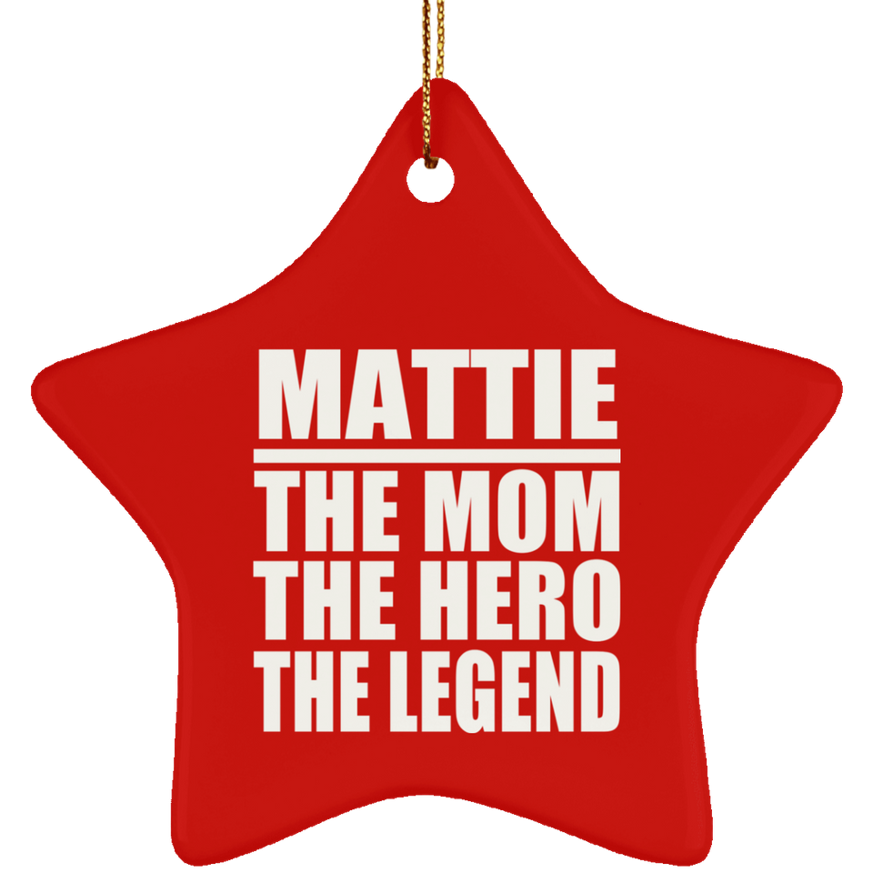 Mattie The Mom The Hero The Legend - Star Ornament