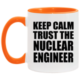 Keep Calm and Trust The Nuclear Engineer - 11oz Accent Mug Orange