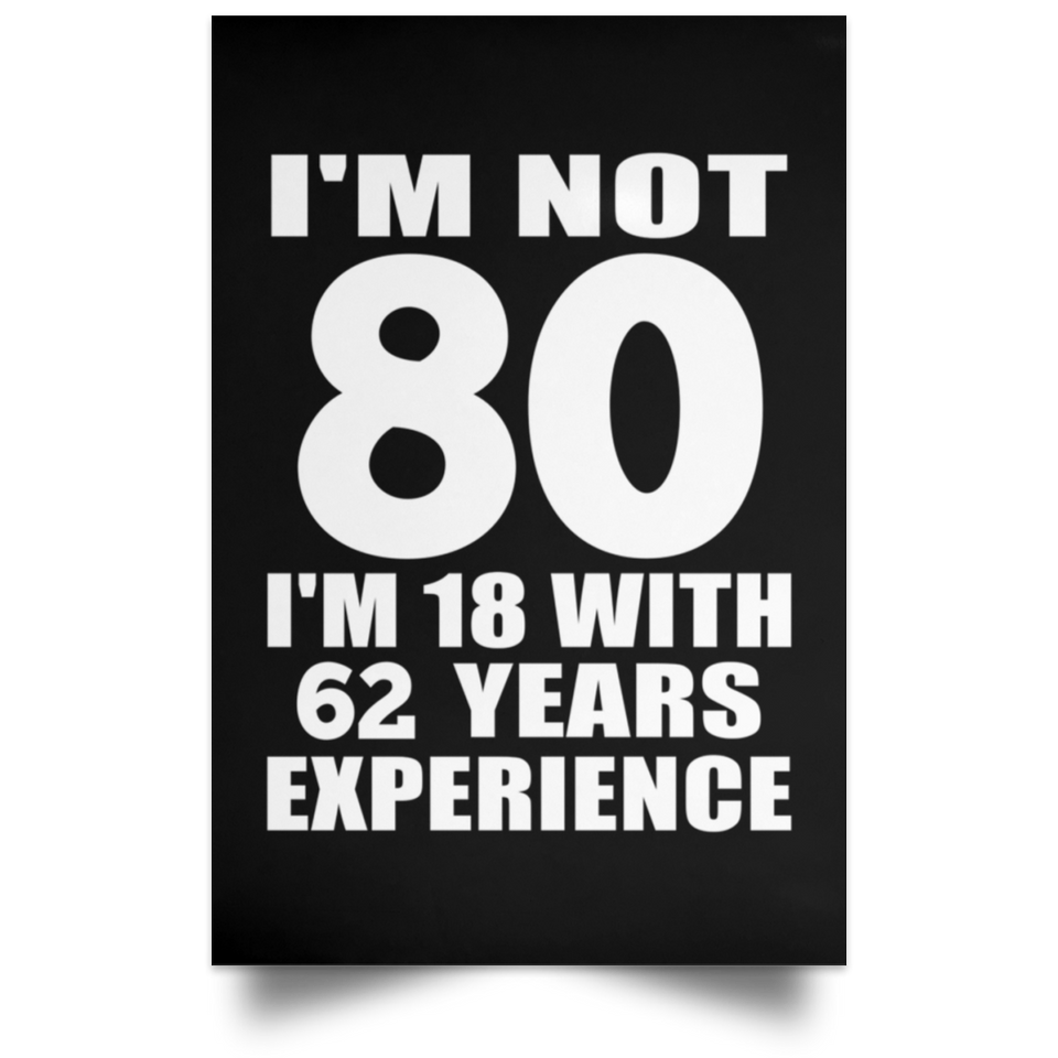 80th Birthday I'm Not 80 I'm 18 With 62 Years Experience - Poster Portrait