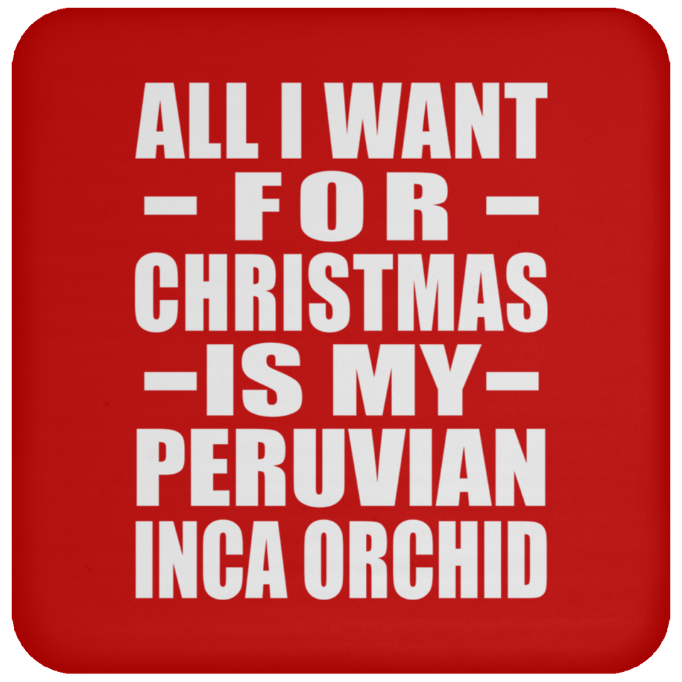 All I Want For Christmas Is My Peruvian Inca Orchid - Coaster