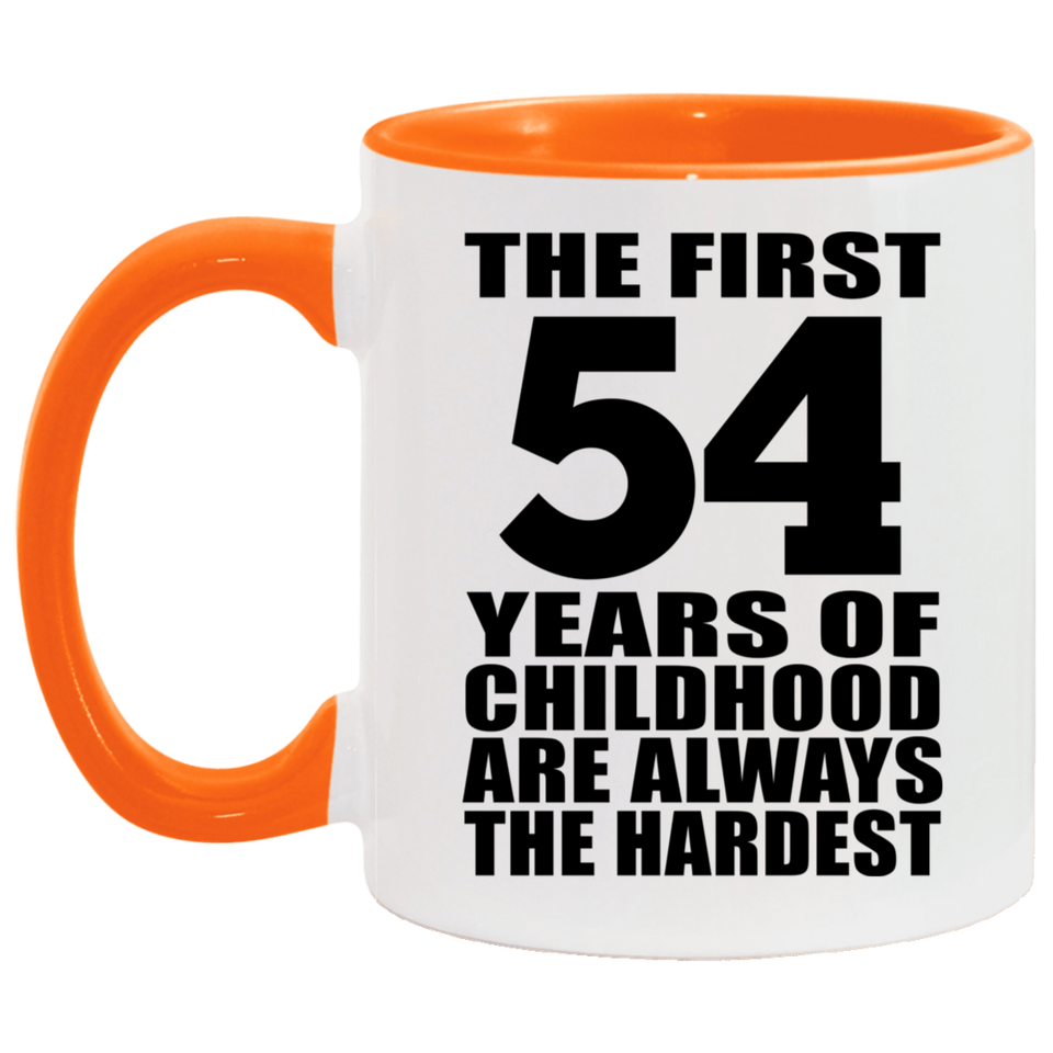 54th Birthday First 54 Years of Childhood Are The Hardest - 11oz Accent Mug Orange