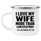 I Love My Wife More Than Learn to Play Poker - 12oz Camping Mug