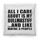 All I Care About Is My Bullmastiff - Throw Pillow