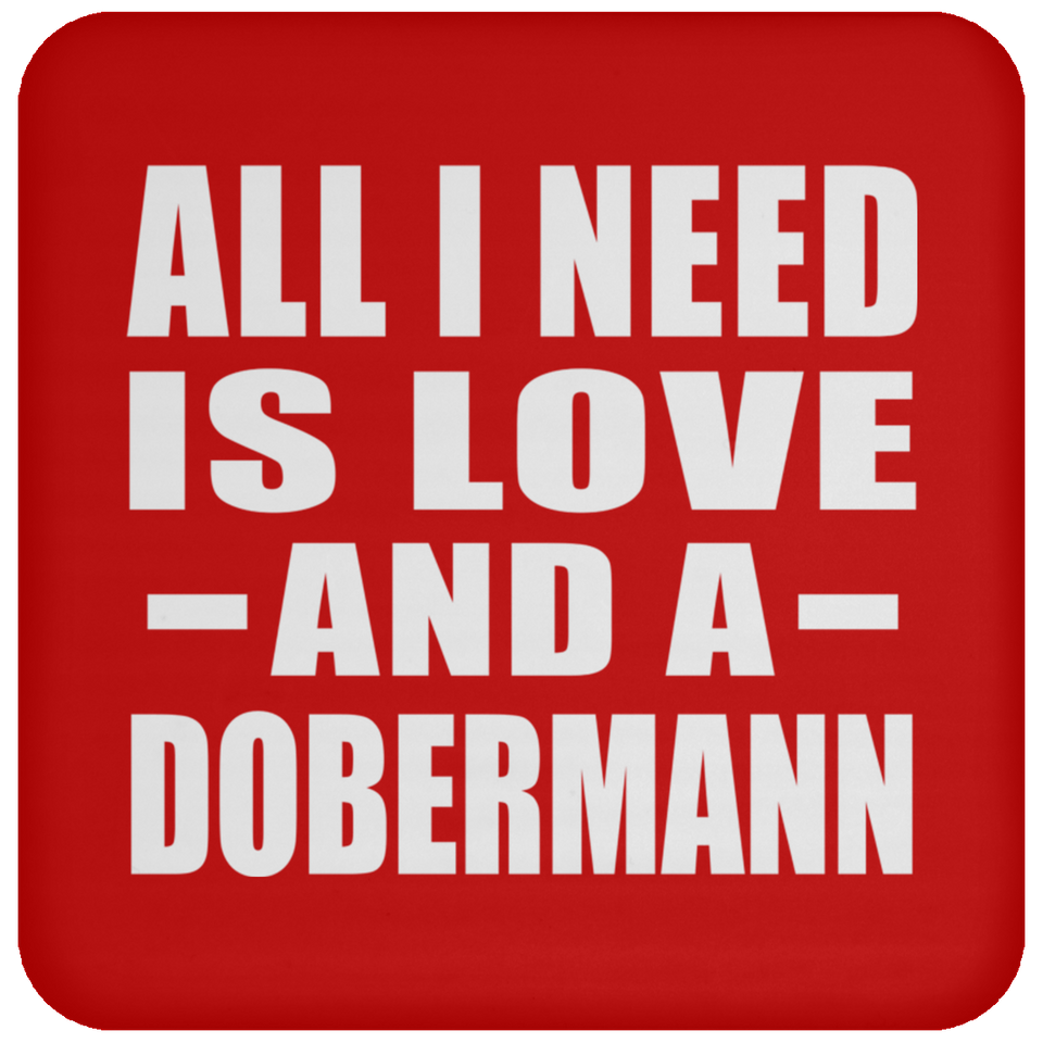All I Need Is Love And A Dobermann - Drink Coaster