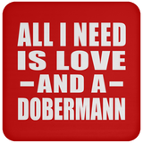 All I Need Is Love And A Dobermann - Drink Coaster