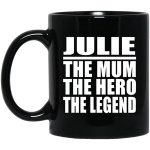 Julie The Mum The Hero The Legend - 11 Oz Coffee Mug Black