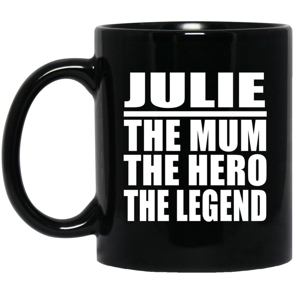 Julie The Mum The Hero The Legend - 11 Oz Coffee Mug Black