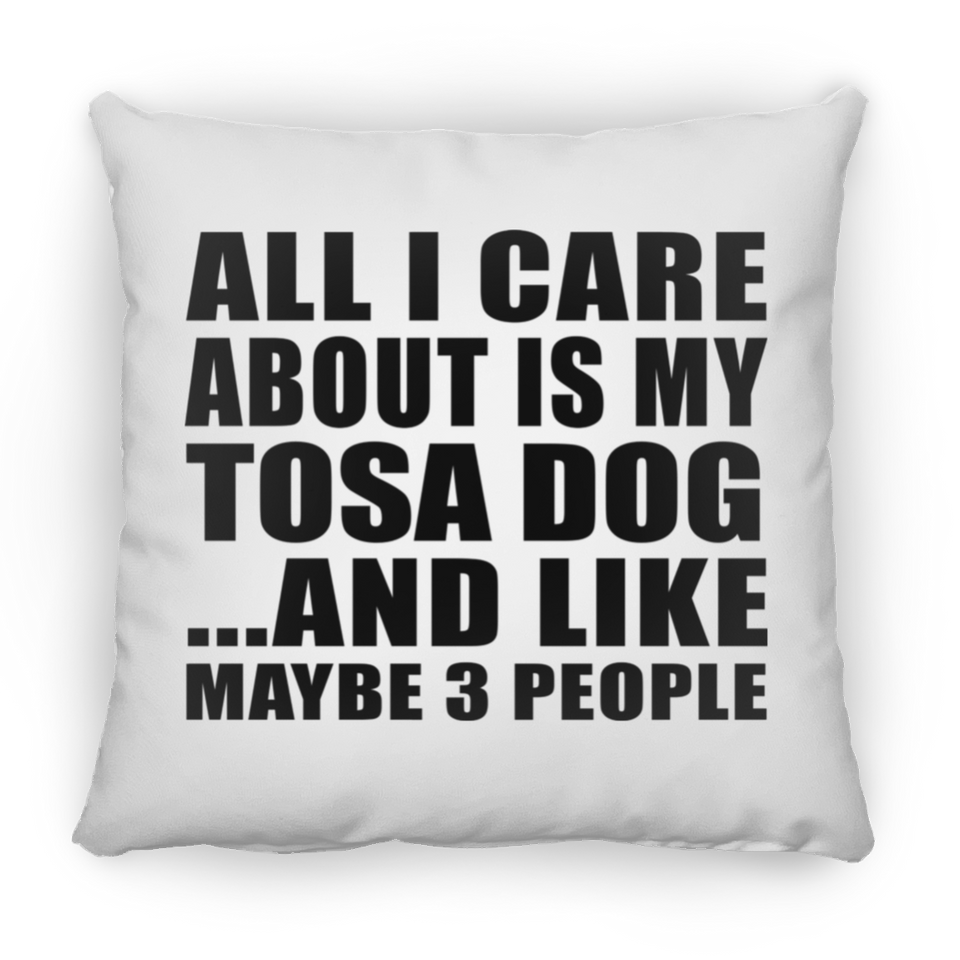 All I Care About Is My Tosa Dog - Throw Pillow