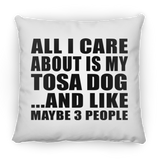 All I Care About Is My Tosa Dog - Throw Pillow