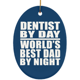 Dentist By Day World's Best Dad By Night - Oval Ornament