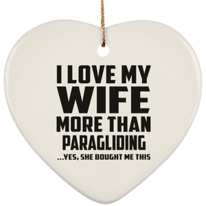I Love My Wife More Than Paragliding - Heart Ornament