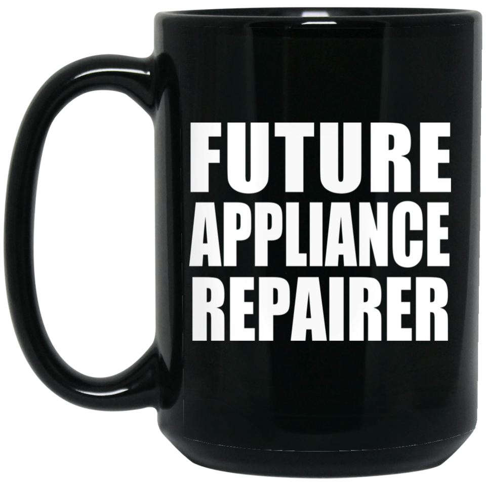 Future Appliance Repairer - 15oz Coffee Mug Black