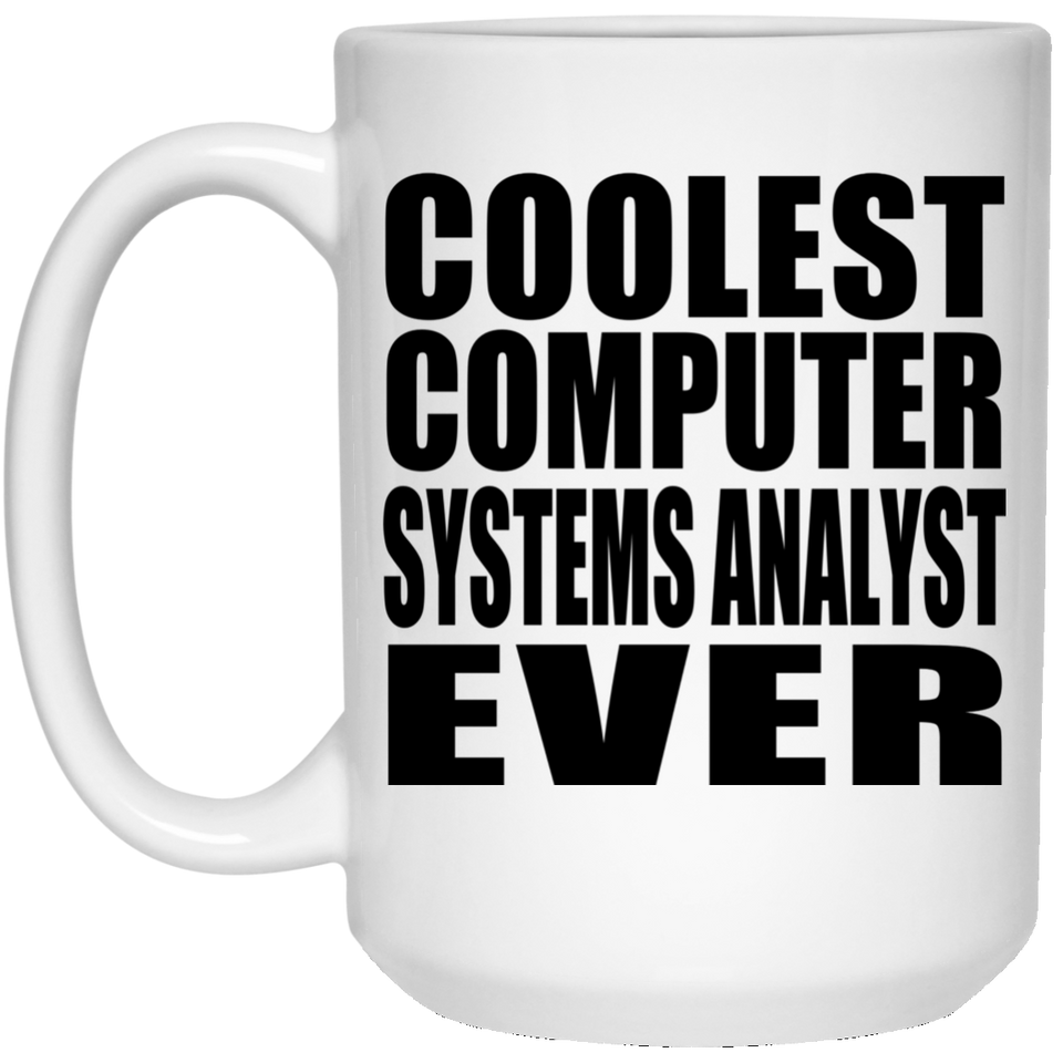 Coolest Computer Systems Analyst Ever - 15 Oz Coffee Mug