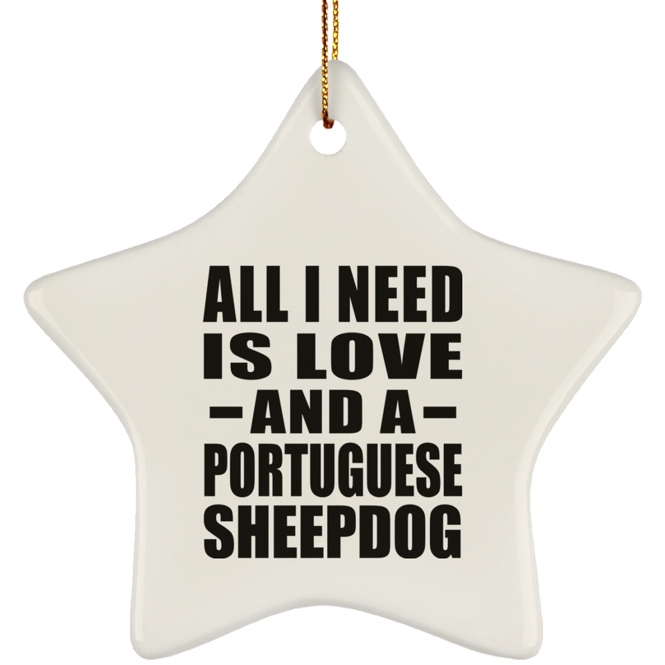 All I Need Is Love And A Portuguese Sheepdog - Star Ornament