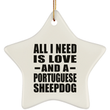 All I Need Is Love And A Portuguese Sheepdog - Star Ornament